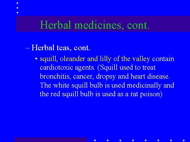 Herbal medicines, cont. – Herbal teas, cont. • squill, oleander and lilly of the