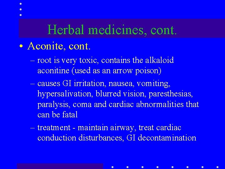 Herbal medicines, cont. • Aconite, cont. – root is very toxic, contains the alkaloid