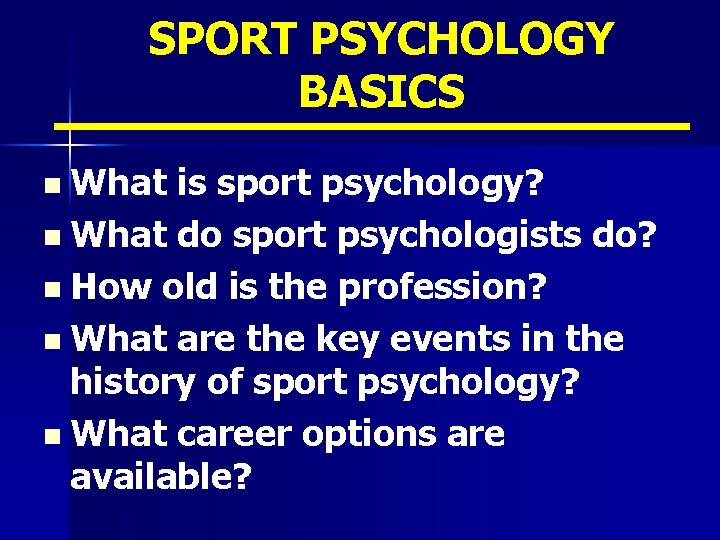 SPORT PSYCHOLOGY BASICS n What is sport psychology? n What do sport psychologists do?