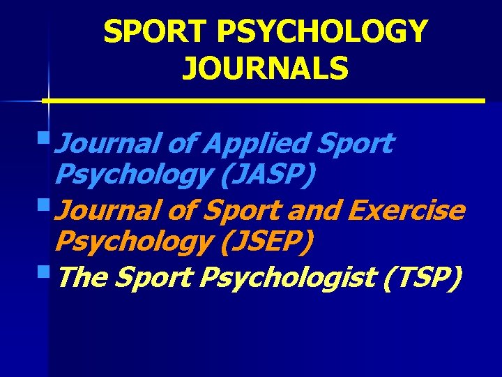 SPORT PSYCHOLOGY JOURNALS §Journal of Applied Sport Psychology (JASP) §Journal of Sport and Exercise