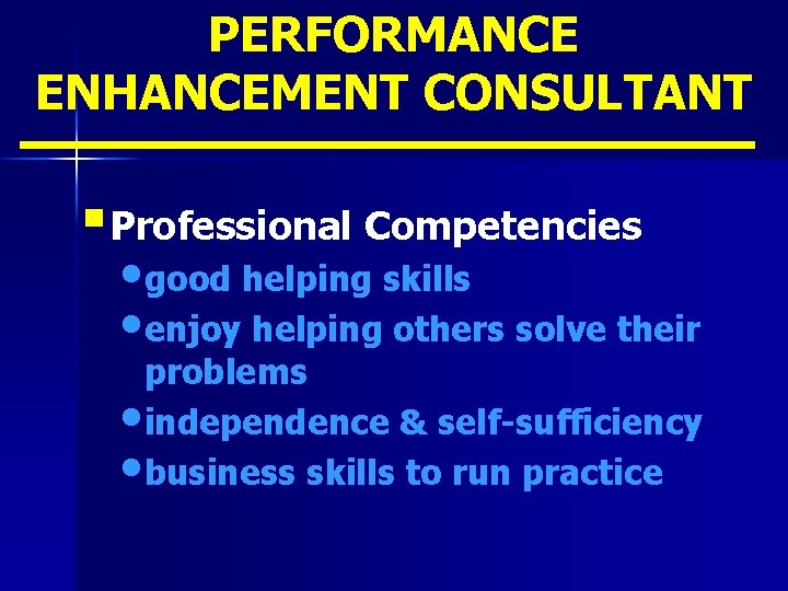 PERFORMANCE ENHANCEMENT CONSULTANT § Professional Competencies • good helping skills • enjoy helping others