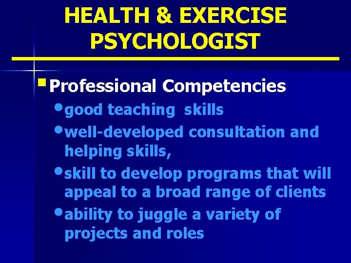 HEALTH & EXERCISE PSYCHOLOGIST § Professional Competencies • good teaching skills • well-developed consultation