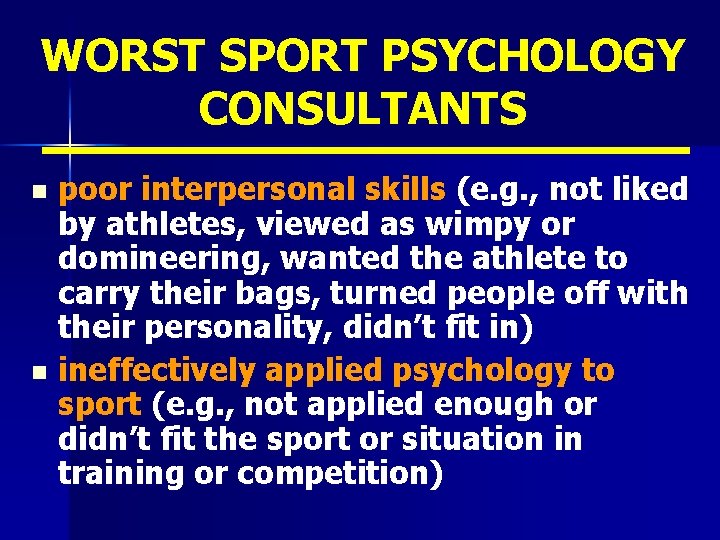 WORST SPORT PSYCHOLOGY CONSULTANTS poor interpersonal skills (e. g. , not liked by athletes,