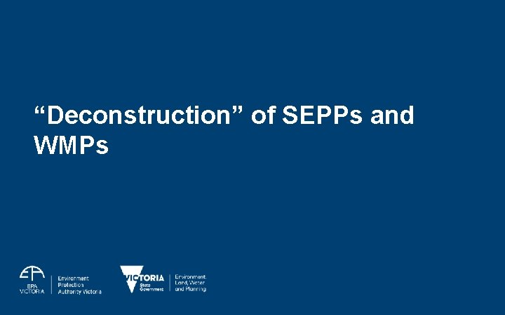 “Deconstruction” of SEPPs and WMPs 