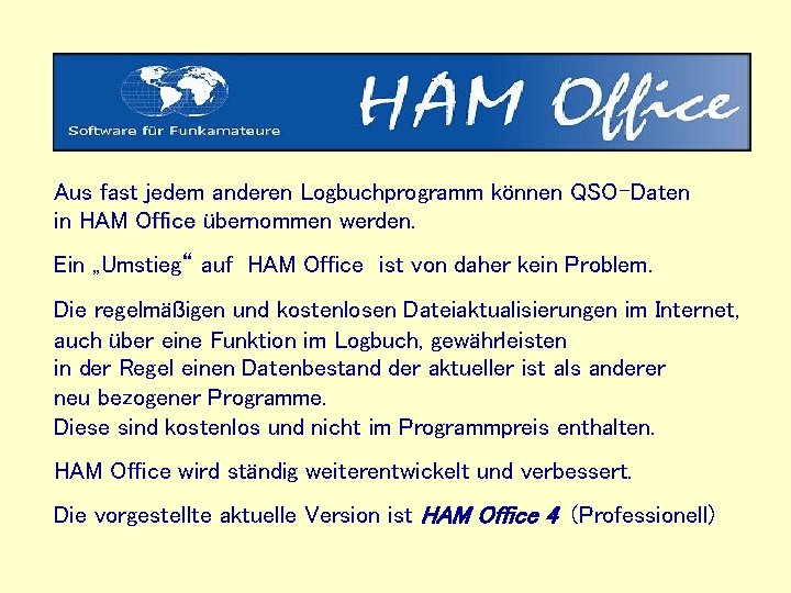 Aus fast jedem anderen Logbuchprogramm können QSO-Daten in HAM Office übernommen werden. Ein „Umstieg“