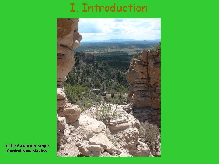 I. Introduction In the Sawtooth range Central New Mexico I. Introduction In the Sawtooth range Central New Mexico