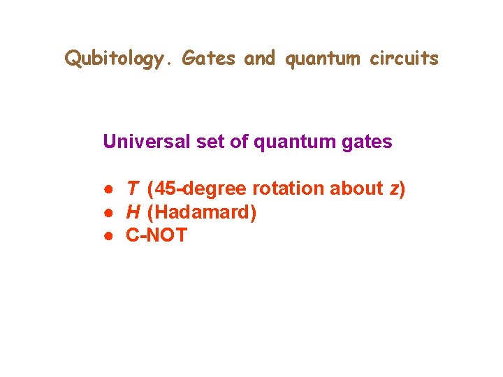 Qubitology. Gates and quantum circuits Universal set of quantum gates ● T (45 -degree Qubitology. Gates and quantum circuits Universal set of quantum gates ● T (45 -degree