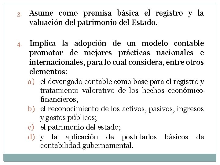 3. Asume como premisa básica el registro y la valuación del patrimonio del Estado.