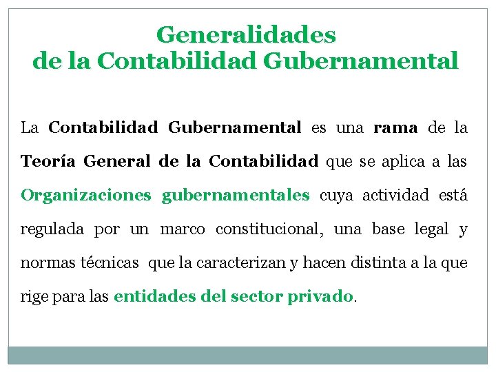Generalidades de la Contabilidad Gubernamental La Contabilidad Gubernamental es una rama de la Teoría