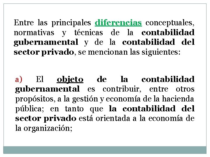 Entre las principales diferencias conceptuales, normativas y técnicas de la contabilidad gubernamental y de