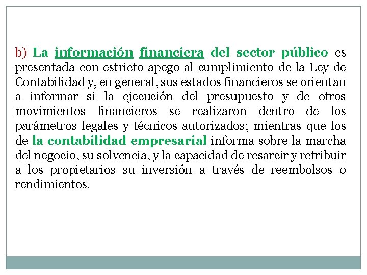 b) La información financiera del sector público es presentada con estricto apego al cumplimiento