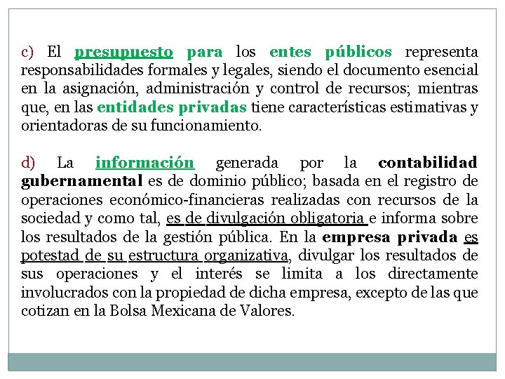 c) El presupuesto para los entes públicos representa responsabilidades formales y legales, siendo el