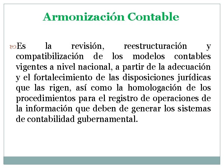 Armonización Contable Es la revisión, reestructuración y compatibilización de los modelos contables vigentes a