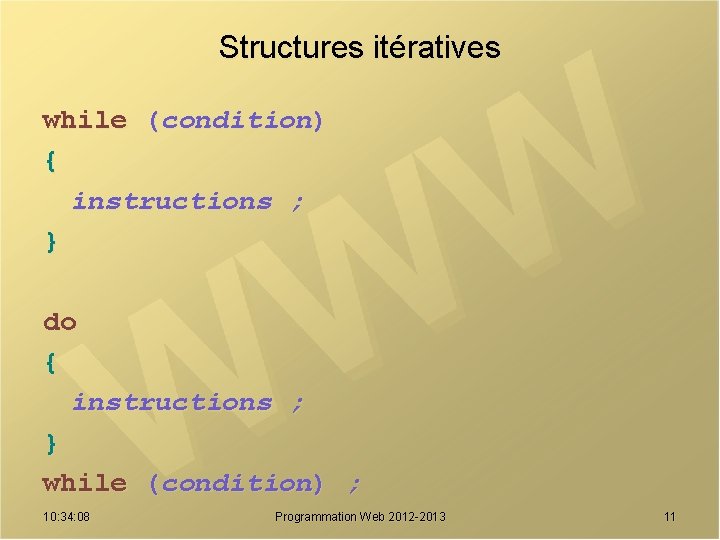 Structures itératives while (condition) { instructions ; } do { instructions ; } while