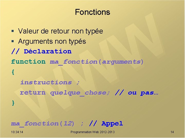 Fonctions § Valeur de retour non typée § Arguments non typés // Déclaration function