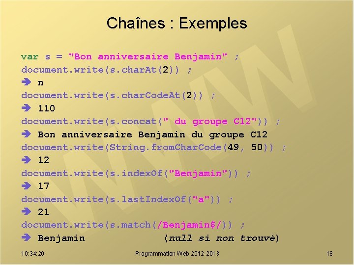 Chaînes : Exemples var s = "Bon anniversaire Benjamin" ; document. write(s. char. At(2))