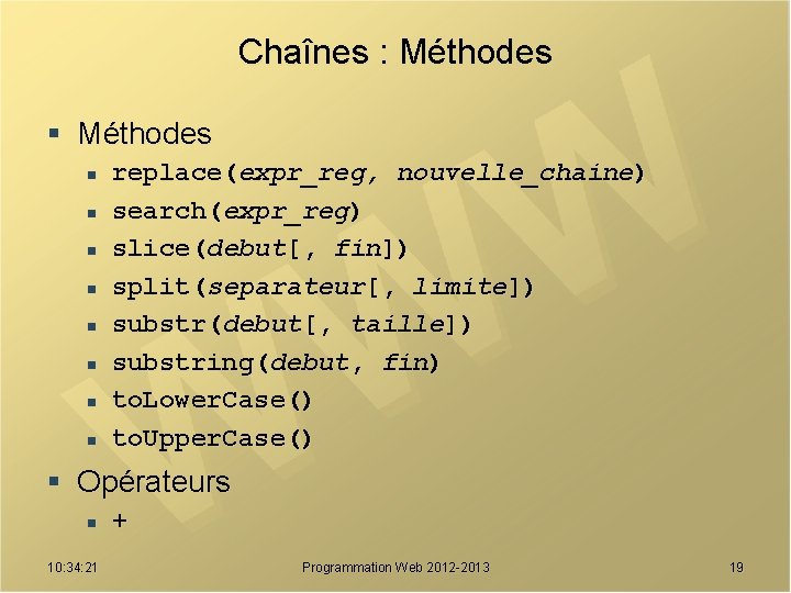 Chaînes : Méthodes § Méthodes n n n n replace(expr_reg, nouvelle_chaine) search(expr_reg) slice(debut[, fin])