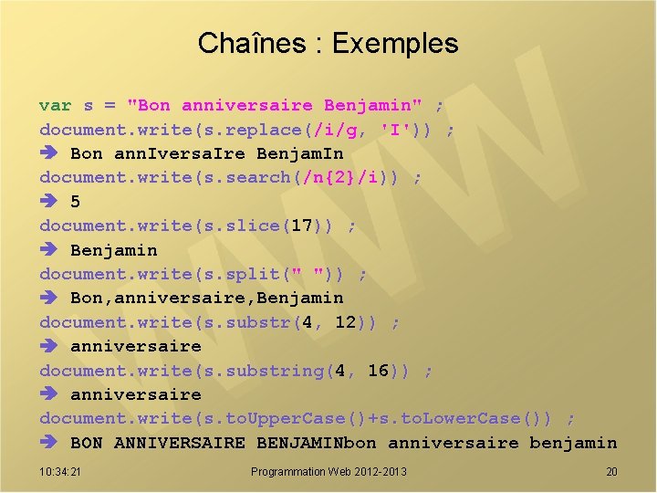 Chaînes : Exemples var s = "Bon anniversaire Benjamin" ; document. write(s. replace(/i/g, 'I'))