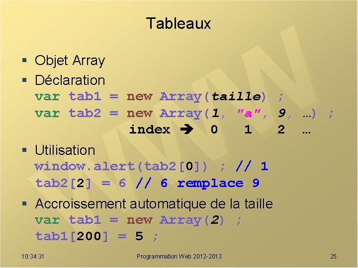 Tableaux § Objet Array § Déclaration var tab 1 = new Array(taille) ; var