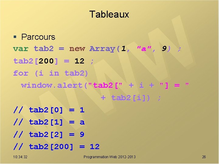 Tableaux § Parcours var tab 2 = new Array(1, "a", 9) ; tab 2[200]
