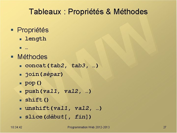 Tableaux : Propriétés & Méthodes § Propriétés n n length … § Méthodes n