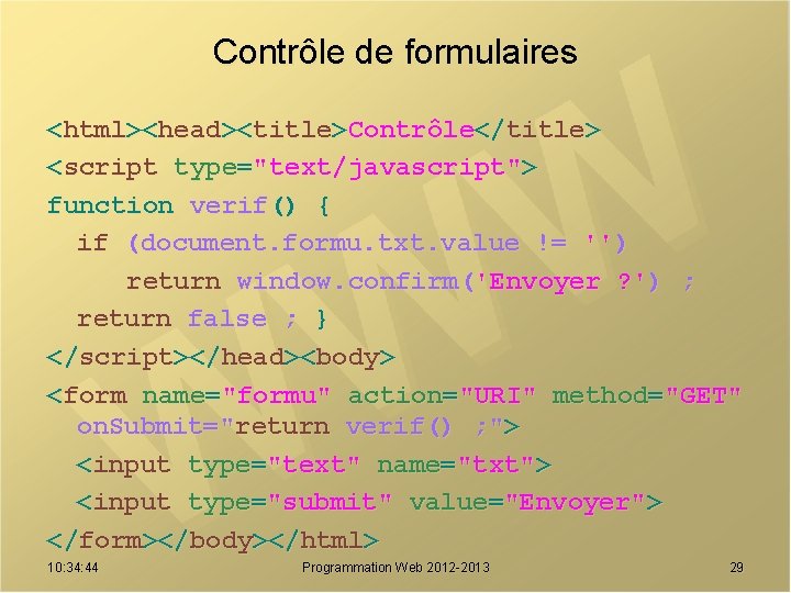 Contrôle de formulaires <html><head><title>Contrôle</title> <script type="text/javascript"> function verif() { if (document. formu. txt. value