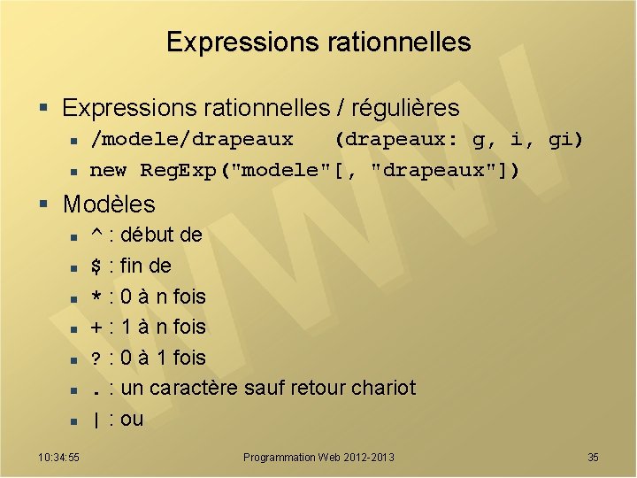 Expressions rationnelles § Expressions rationnelles / régulières n n /modele/drapeaux (drapeaux: g, i, gi)