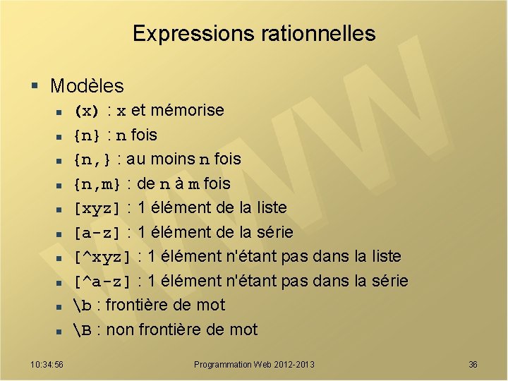 Expressions rationnelles § Modèles n n n n n 10: 34: 56 (x) :