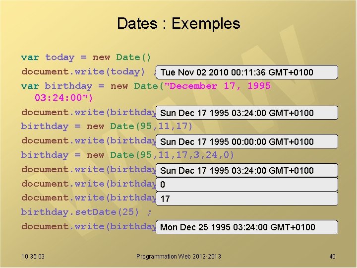 Dates : Exemples var today = new Date() document. write(today) ; Tue Nov 02