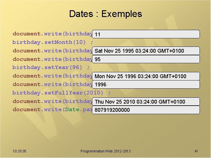 Dates : Exemples document. write(birthday. get. Month()) ; 11 birthday. set. Month(10) ; document.