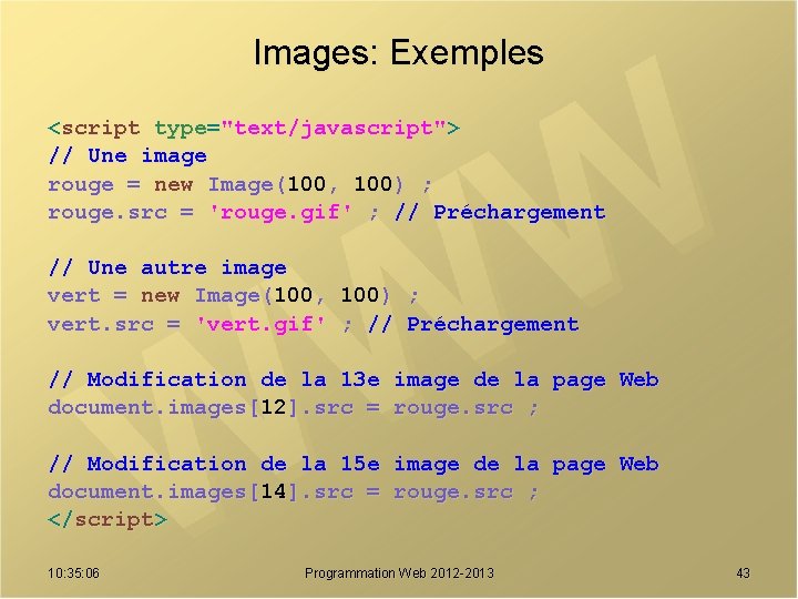 Images: Exemples <script type="text/javascript"> // Une image rouge = new Image(100, 100) ; rouge.