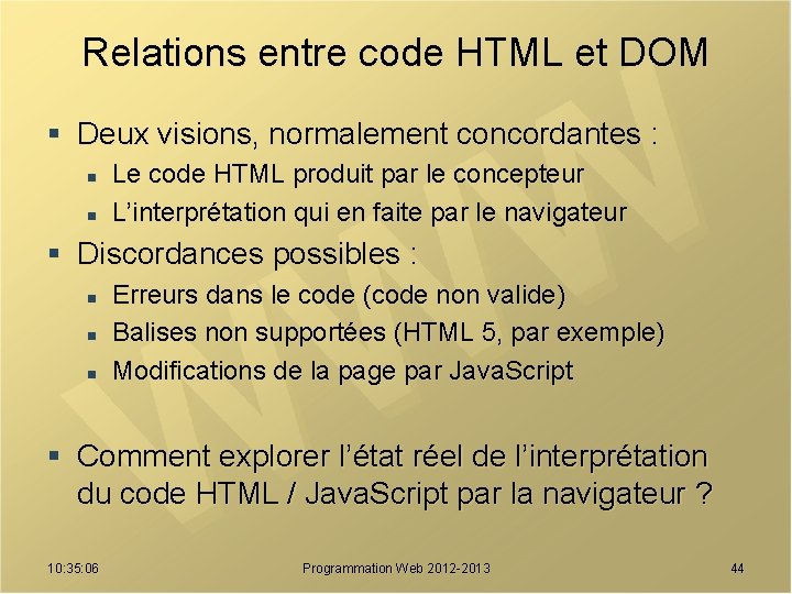 Relations entre code HTML et DOM § Deux visions, normalement concordantes : n n
