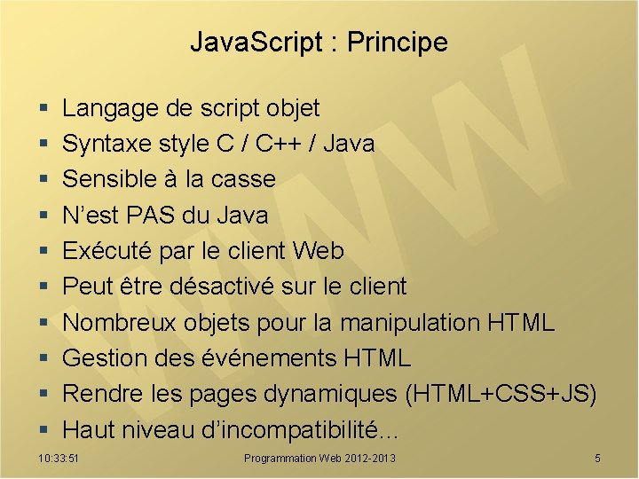 Java. Script : Principe § § § § § Langage de script objet Syntaxe