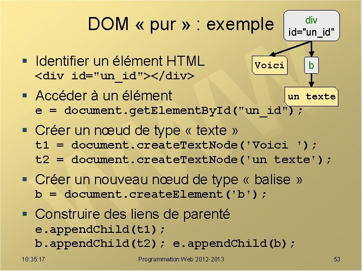 DOM « pur » : exemple § Identifier un élément HTML <div id="un_id"></div> div