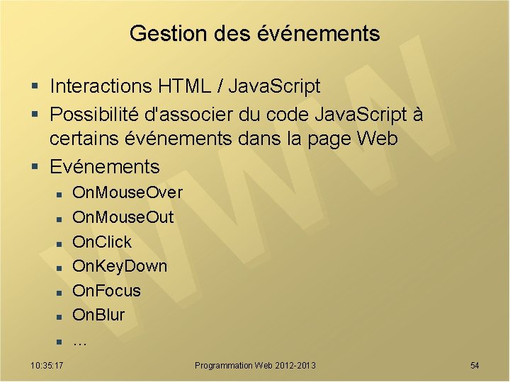 Gestion des événements § Interactions HTML / Java. Script § Possibilité d'associer du code