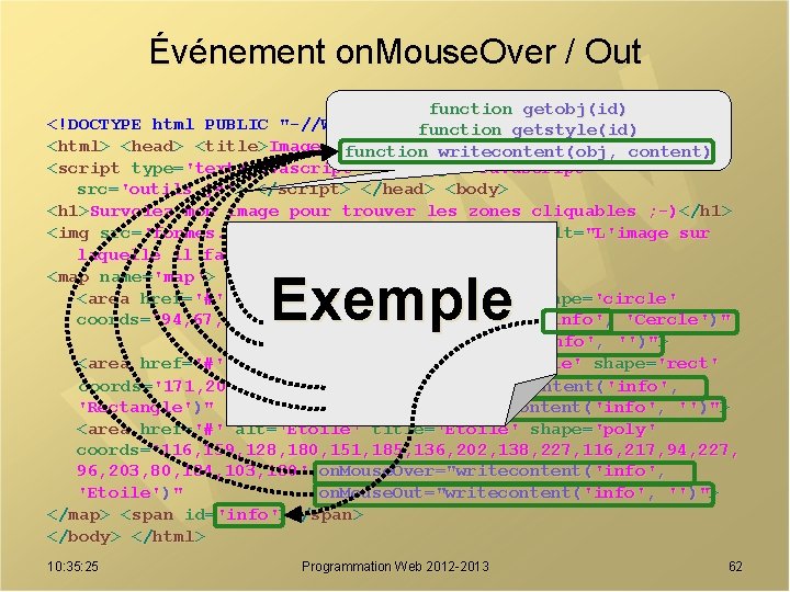 Événement on. Mouse. Over / Out function getobj(id) <!DOCTYPE html PUBLIC "-//W 3 C//DTD