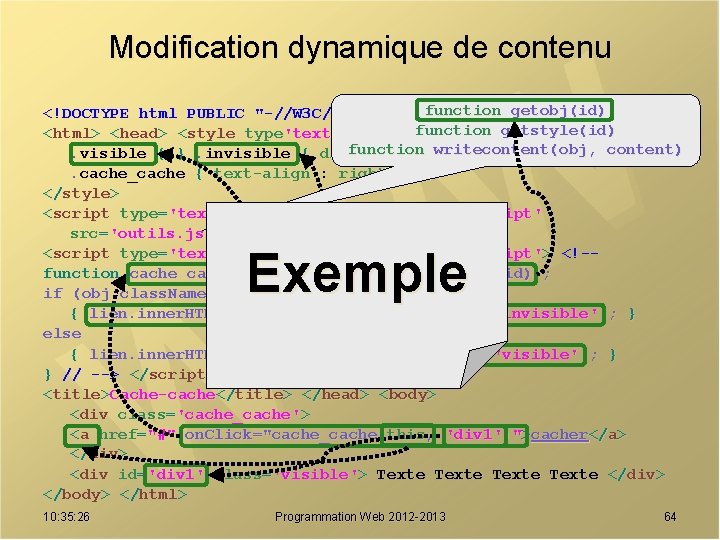Modification dynamique de contenu function getobj(id) <!DOCTYPE html PUBLIC "-//W 3 C//DTD HTML 4.