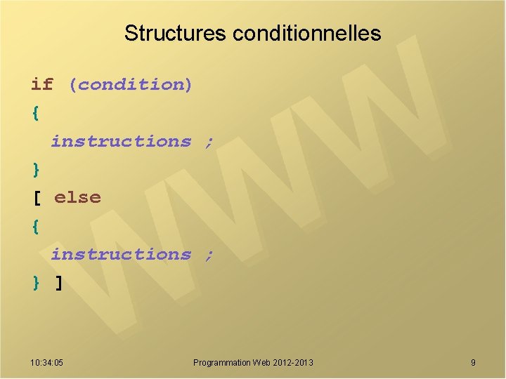 Structures conditionnelles if (condition) { instructions ; } [ else { instructions ; }