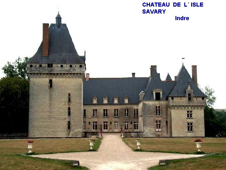 CHATEAU DE L´ ISLE SAVARY Indre 