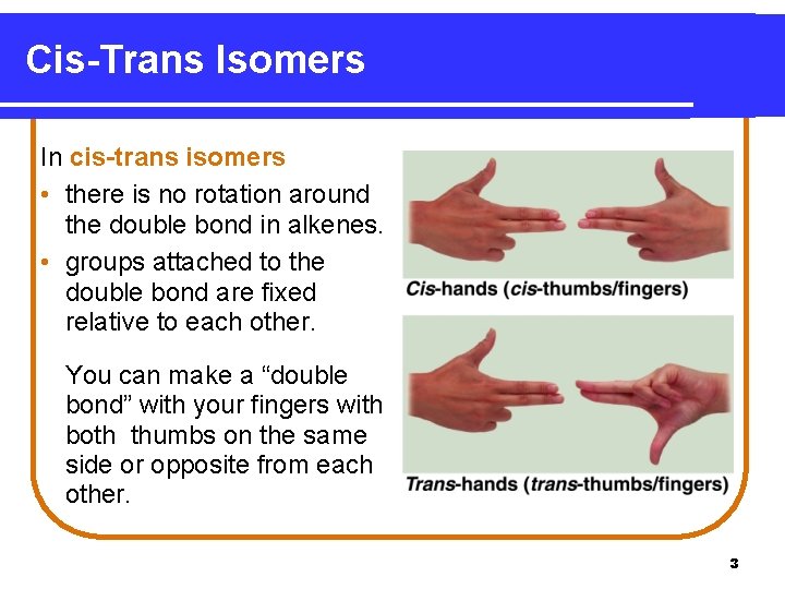 Cis-Trans Isomers In cis-trans isomers • there is no rotation around the double bond