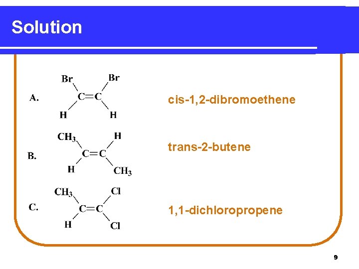 Solution cis-1, 2 -dibromoethene trans-2 -butene 1, 1 -dichloropropene 9 
