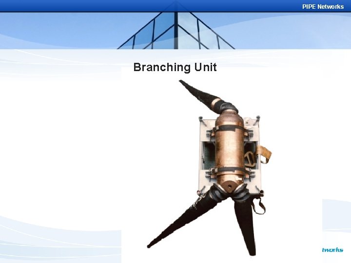 PIPE Networks Branching Unit 