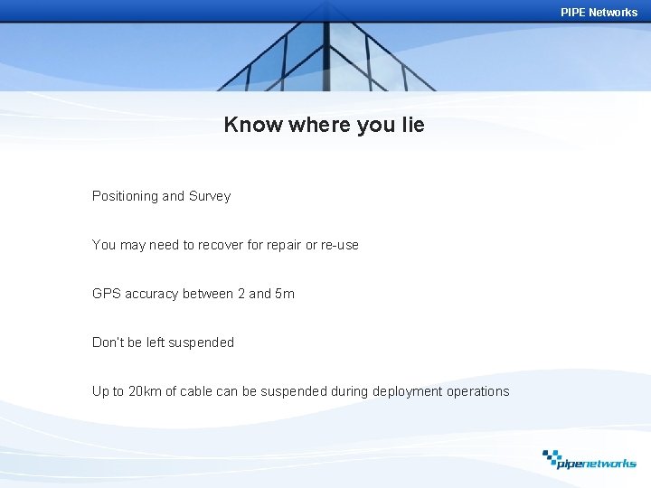 PIPE Networks Know where you lie Positioning and Survey You may need to recover