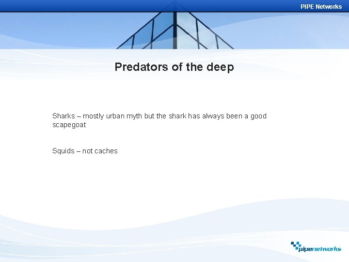 PIPE Networks Predators of the deep Sharks – mostly urban myth but the shark