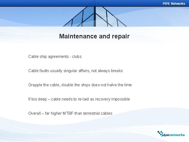 PIPE Networks Maintenance and repair Cable ship agreements - clubs Cable faults usually singular