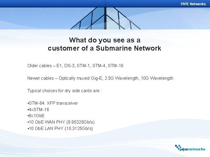 PIPE Networks What do you see as a customer of a Submarine Network Older