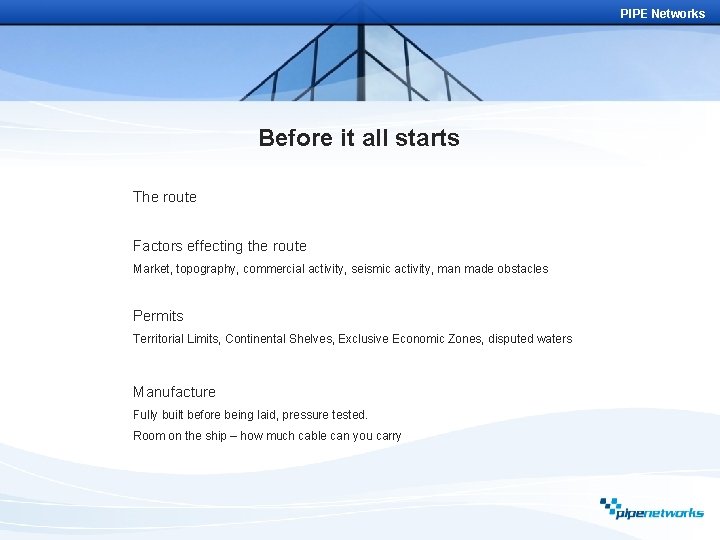 PIPE Networks Before it all starts The route Factors effecting the route Market, topography,