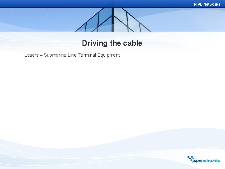 PIPE Networks Driving the cable Lasers – Submarine Line Terminal Equipment 