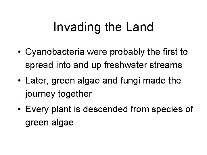 Invading the Land • Cyanobacteria were probably the first to spread into and up