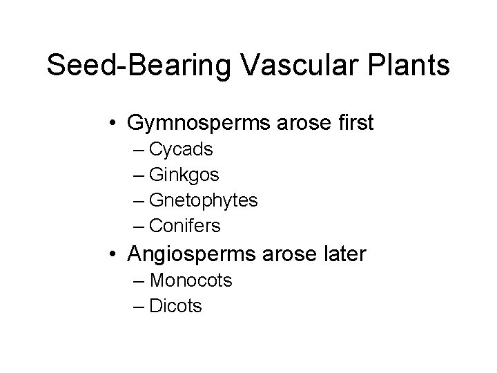 Seed-Bearing Vascular Plants • Gymnosperms arose first – Cycads – Ginkgos – Gnetophytes –